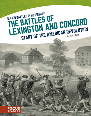 The Battles of Lexington and Concord: Start of the American Revolution - Mara, Wil