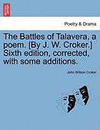 The Battles of Talavera, a Poem. [by J. W. Croker.] Sixth Edition, Corrected, with Some Additions.