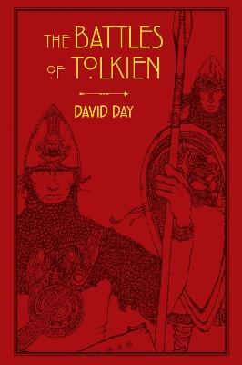 The Battles of Tolkien: An Illustrate Exploration of the Battles of Tolkien's World, and the Sources that Inspired his Work from Myth, Literature and History - Day, David