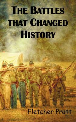 The Battles That Changed History - Pratt, Fletcher