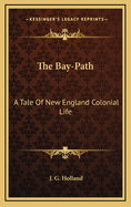 The Bay-Path: A Tale of New England Colonial Life