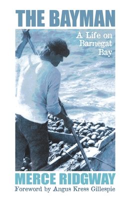 The Bayman: A Life on Barnegat Bay - Gillespie, Angus Kress (Foreword by), and Ridgway, Merce