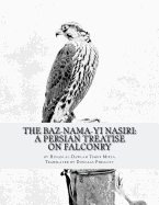 The Baz-nama-yi Nasiri: A Persian Treatise on Falconry