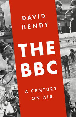 The BBC: A Century on Air - Hendy, David
