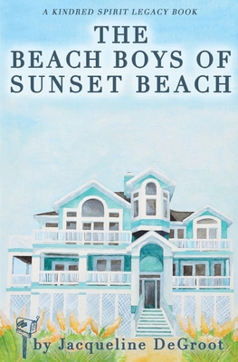 The Beach Boys of Sunset Beach: A Kindred Spirit Mailbox Legacy Story - DeGroot, Jacqueline