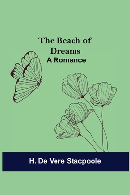 The Beach of Dreams: A Romance - De Vere Stacpoole, H