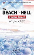 The Beach to Hell: Omaha Beach 6th June 1944