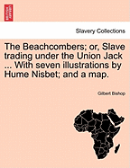 The Beachcombers; Or, Slave Trading Under the Union Jack ... with Seven Illustrations by Hume Nisbet; And a Map.