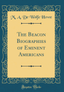 The Beacon Biographies of Eminent Americans (Classic Reprint)