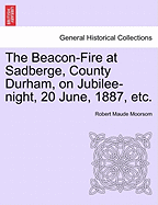 The Beacon-Fire at Sadberge, County Durham, on Jubilee-Night, 20 June, 1887, Etc. - Moorsom, Robert Maude