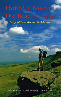 The Beacons Way: Holy Mountain to Bethlehem - Sansom, John, and Michael, Arwel, and Barber, Chris (Photographer)