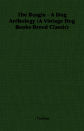 The Beagle - A Dog Anthology (A Vintage Dog Books Breed Classic)