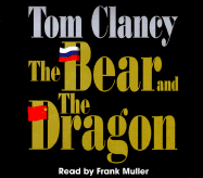 The Bear and the Dragon - Clancy, Tom, and Muller, Frank (Read by)