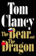 The Bear and the Dragon - Clancy, Tom