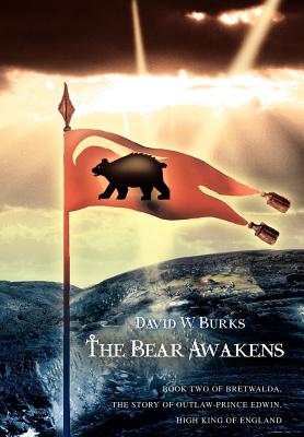 The Bear Awakens: Book Two of Bretwalda, the Story of Outlaw-Prince Edwin, High King of England - Burks, David W