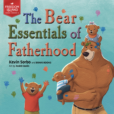 The Bear Essentials of Fatherhood - Sorbo, Kevin, and Brave Books