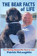The Bear Facts of Life: How My Dog Showed Me How to Live