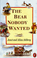The Bear Nobody Wanted - Ahlberg, Janet, and Ahlberg, Allan