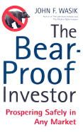 The Bear-Proof Investor: Prospering Safely in Any Market