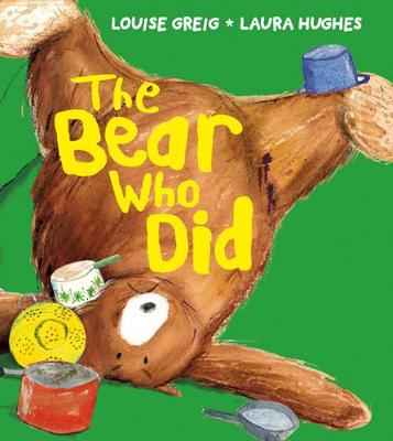 The Bear Who Did - Greig, Louise, and Hughes, Laura