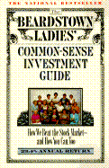 The Beardstown Ladies' Common-Sense Investment Guide: How We Beat the Stock Market - And How You Can Too - Beardstown Ladies, and Whitaker, Leslie