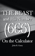 The Beast and His Number (666) On the Calculator: Volume I
