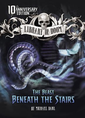 The Beast Beneath the Stairs: 10th Anniversary Edition - Dahl, Michael