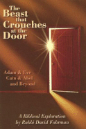 The Beast That Crouches at the Door: Adam & Eve, Cain & Abel, and Beyond - Fohrman, David, Rabbi