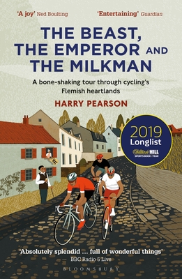 The Beast, the Emperor and the Milkman: A Bone-shaking Tour through Cycling's Flemish Heartlands - Pearson, Harry