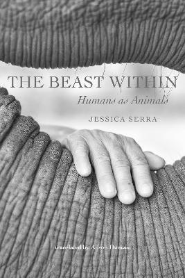 The Beast Within: Humans as Animals - Serra, Jessica, and Duncan, Alison