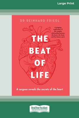 The Beat of Life: A surgeon reveals the secrets of the heart [Large Print 16pt] - Friedl, Reinhard