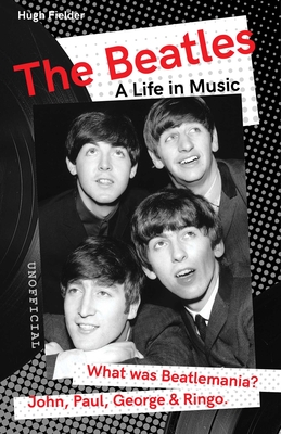 The Beatles: A Life in Music - Fielder, Hugh, and Bramwell, Tony (Foreword by)