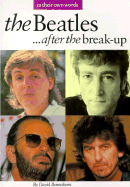 The Beatles... After the Break-Up: In Their Own Words
