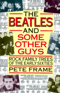 The Beatles and Some Other Guys: Rock Family Trees of the Early Sixties - Frame, Peter (Editor), and Frame, Pete (Editor)