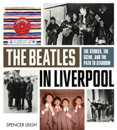 The Beatles in Liverpool: The Stories, the Scene, and the Path to Stardom