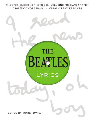 The Beatles Lyrics: The Stories Behind the Music, Including the Handwritten Drafts of More Than 100 Classic Beatles Songs - Davies, Hunter (Editor)