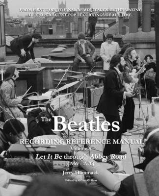 The Beatles Recording Reference Manual: Volume 5: Let It Be through Abbey Road (1969 - 1970) - Gaar, Gillian G (Editor), and Hammack, Jerry