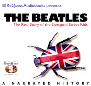 The Beatles: The Real Story of the Liverpool Street Kids - Request Audiobooks (Creator)