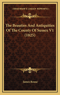 The Beauties and Antiquities of the County of Sussex V1 (1825)