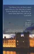 The Beauties of England and Wales, Or, Delineations, Topographical, Historical, and Descriptive, of Each County: The Beauties Of England And Wales, Or, Delineations, Topographical, Historical, And Descriptive, Of Each County; Volume 3