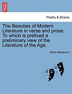 The Beauties of Modern Literature in Verse and Prose. to Which Is Prefixed a Preliminary View of the Literature of the Age.