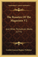 The Beauties of the Magazines V2: And Other Periodicals Works (1775)