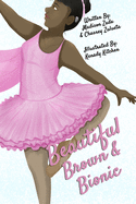 The Beautiful, Brown, and Bionic Ballerina: LIFE Adventures of Madison The Bionic Ballerina