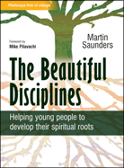 The Beautiful Disciplines: Helping Young People to Develop Their Spiritual Roots
