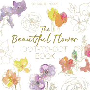 The Beautiful Flower Dot-to-Dot Book: 40 Drawings to Complete Yourself