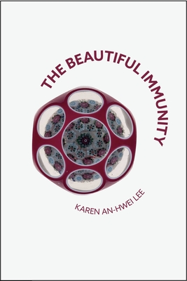 The Beautiful Immunity - Lee, Karen An-Hwei