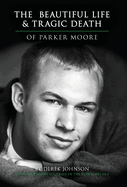 The Beautiful Life and Tragic Death of Parker Moore