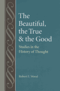 The Beautiful, the True and the Good: Studies in the History of Thoughts