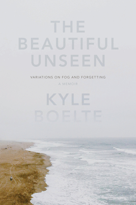 The Beautiful Unseen: A Memoir - Boelte, Kyle