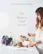 The Beauty Chef Gut Guide: With 90+ Delicious Recipes and Weekly Meal Plans